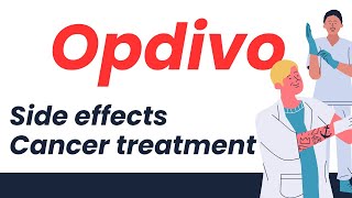 Understanding Opdivo Cancer Treatment Side Effects and What You Need to Know [upl. by Davie]