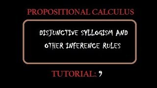 PROPOSITIONAL CALCULUS 9 DISJUNCTIVE SYLLOGISM AND OTHER INFERENCE ROLES [upl. by Anihta]