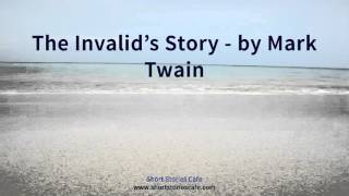 The Invalids Story by Mark Twain [upl. by Esyned]