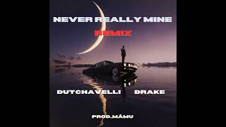 Prod Mamu  Never Really Mine Remix Dutchavelli ft Drake [upl. by Hynda]