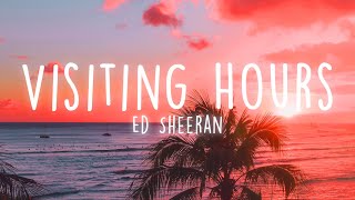 Ed Sheeran  Visiting Hours Lyrics [upl. by Noll]