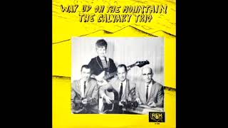 Way Up On The Mountain 1969  The Calvary Trio [upl. by Coulson]