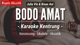 Bodo Amat KARAOKE KENTRUNG  Julia Vio Ft Insan Aoi Keroncong Modern  Koplo Akustik [upl. by Erdeid172]