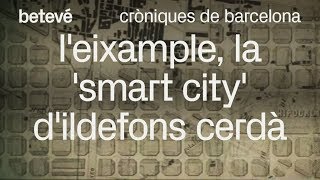 Cròniques de Barcelona  LEixample la smart city dIldefons Cerdà  betevé [upl. by Kynthia]