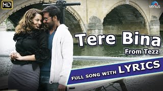 Tere Bina Full Song with LYRICS  Tezz  Ajay Devgn Kangana Ranaut [upl. by Borman]