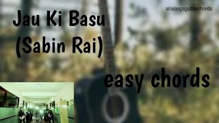 Jau Ki Basu  Sabin Rai  easy chords  allsongsguitarchords [upl. by Eentroc10]