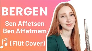 Bergen  Sen Affetsen Ben Affetmem  Emine Fidan  Flüt Cover [upl. by Marlee]