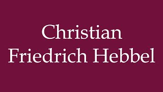 How to Pronounce Christian Friedrich Hebbel Correctly in German [upl. by Noryv927]