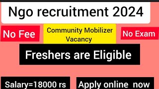 NGO Recruitment Community Mobilizer vacancy ll Freshers are Eligible [upl. by Tien]