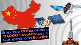 Tercera empresa China que compite con Starlink lanzará 10000 Satélites  Robot Tech EVs Chip Chino [upl. by Reviere]