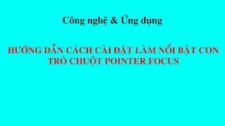 Hướng dẫn cài đặt và sử dụng phần mềm làm nổi bật con trỏ chuột Pointer Focus [upl. by Arihaj]