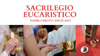 SACRILEGIO EUCARISTICO Padre cARLOS [upl. by Janos]