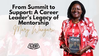 1585 From Summit to Support A Career Leaders Legacy of Mentorship  Mary Wangari cta101 [upl. by Fenny155]