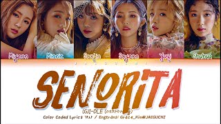 GIDLE 여자아이들  Senorita Color Coded Lyrics EngRomHan가사 [upl. by Norri53]