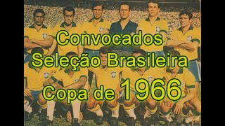 COPA DE 1966 CONVOCADOS SELEÇÃO BRASILEIRA [upl. by Bergquist]