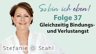 Stefanie Stahl 37  Kann ich gleichzeitig Bindungs und Verlustangst haben  So bin ich eben [upl. by Adlin]