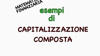 CAPITALIZZAZIONE COMPOSTA  MATEMATICA FINANZIARIA [upl. by Osnofedli]