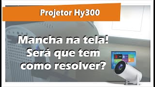 Projetor Hy300  Mancha na tela depois de 4 meses de uso  2024 [upl. by Akcirred]