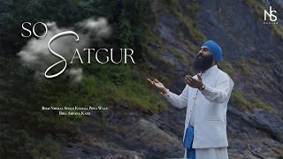 So Satgur  Bhai Nirmal Singh Khalsa  Arpana Kaur  Gurbani Kirtan  Shabad  Ardaas  4K [upl. by Adnyleb]