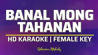 Banal Mong Tahanan  KARAOKE  Female Key Bb [upl. by Dione]