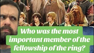 Who was most important member of the fellowship ship of the ring [upl. by Saleme360]