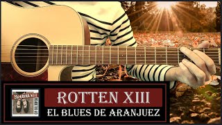 Rotten XIII  El Blues de Aranjuez [upl. by Nohsar]