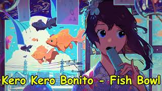 Kero Kero Bonito  Fish Bowl NIGHTCORE [upl. by Eniak115]