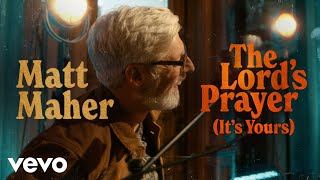 Matt Maher  The Lords Prayer Its Yours Official Music Video [upl. by Wyn]