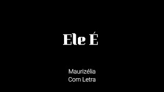 Ele É  Maurizélia  Com Letra [upl. by Tews347]