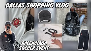 Vlog 1  Streetwear Shopping in Dallas  Balenciaga Soccer Event [upl. by Anelav]