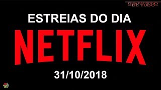 ESTREIAS NETFLIX DO DIA 31102018  GUIA DEFINITIVO DE TUDO [upl. by Annoiek114]