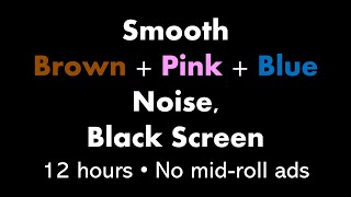 Smooth Brown  Pink  Blue Noise Black Screen 🟤🌸🔵⬛ • 12 hours • No midroll ads [upl. by Mountfort74]