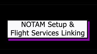 NOTAM Setup amp Flight Service Linking [upl. by Disraeli]