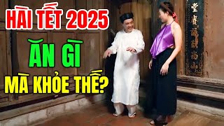 Cười Vỡ Bụng Với Hài Tết Hay Nhất 2025  ĂN GÌ MÀ KHỎE THẾ  Hài Tết Dân Gian Mới Nhất 2025 [upl. by Cerelly]