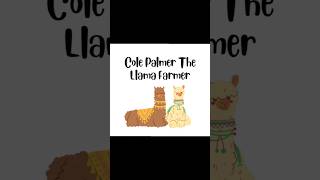 Cole Palmer the Llama Farmer [upl. by Bores550]