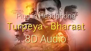 Turpeya 8D Audio  Bharat  Salman Khan Ketrina Kaif [upl. by Biel]