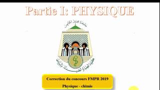 FMPR2019 PARTIE I PHYSIQUE CORRECTION CONCOURS MEDECINE RABAT تصحيح مباراة كلية الطب الرباط [upl. by Negah482]