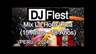 DJ Flest  Mix La Hora Loca 15 Años  18 Años PERÚ  2024 [upl. by Luz963]