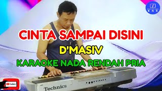 Cinta Sampai Disini  DMasiv Karaoke Nada Rendah Pria [upl. by Cory]