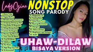 “UHAWDILAWquot BISAYA NONSTOP SONG PARODY  LADYGINE Part7 [upl. by Yhpos]