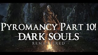 Dark Souls Remastered  The Ultimate Pyromancers Guide Part 10 [upl. by Leinadnhoj341]