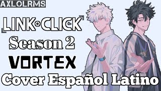 Link Click Season 2 Opening Cover Español Latino VORTEX By 白鲨 JAWS [upl. by Sauers]