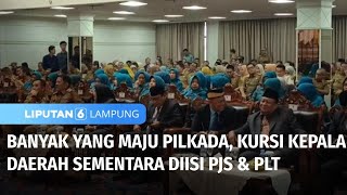 Lantaran Banyak Yang Maju Pilkada Kursi Kepala Daerah Sementara Diisi PJS amp PLT  Liputan 6 Lampung [upl. by Annahsad]