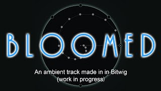 Bloomed  Bitwig  Harmony Bloom Ambient track [upl. by Adaval]