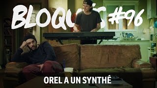 Bloqués 96  Orel a un synthé [upl. by Tillfourd103]