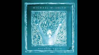 Michael W Smith Worship Again  Reunion Records  2002 Full Album [upl. by Emlynn]