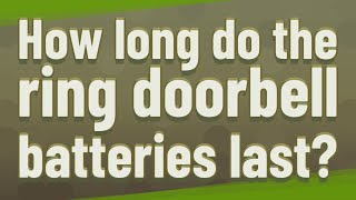 How long do the ring doorbell batteries last [upl. by Sad45]