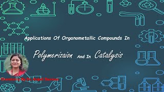 Applications Of Organometallic Compounds In Polymerization And In CatalysisBy Dr Anjali Ssaxena [upl. by Ralina809]