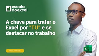 A chave para tratar o Excel por quotTUquot e se destacar no trabalho [upl. by Tarsuss]