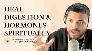 Highest Self Podcast 442 Why You Have Digestive Hormonal Issues The Spiritual Causes w Nate Ortiz [upl. by Noach]